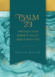 Psalm 23: Through Your Darkest Valley God Is with You
