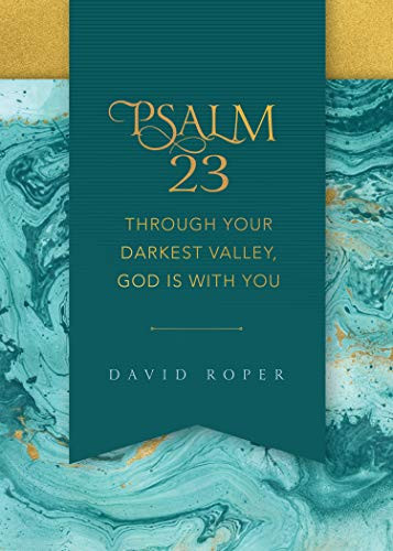 Psalm 23: Through Your Darkest Valley God Is with You