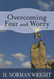 Overcoming Fear and Worry (H. Norman Wright)