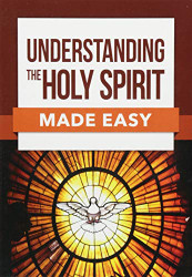 Understanding the Holy Spirit Made Easy