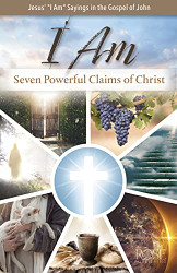 I Am: Seven Powerful Claims of Christ: Seven Powerful Claims