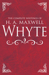 Complete Writings of H. A. Maxwell Whyte