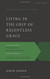 Living in the Grip of Relentless Grace