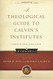 Theological Guide to Calvin's Institutes