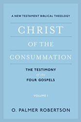 Christ of the Consummation: A New Testament Biblical Theology
