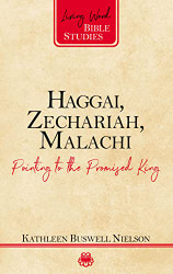 Haggai Zechariah Malachi: Pointing to the Promised King
