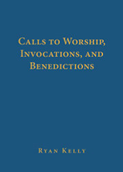 Calls to Worship Invocations and Benedictions