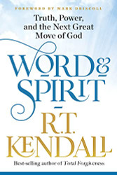Word and Spirit: Truth Power and the Next Great Move of God