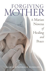 Forgiving Mother: A Marian Novena of Healing and Peace