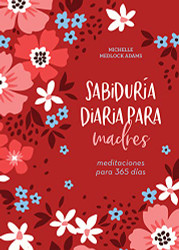 Sabiduria diaria para madres (Spanish Edition)
