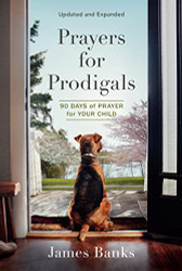 Prayers for Prodigals: 90 Days of Prayer for Your Child - A Daily