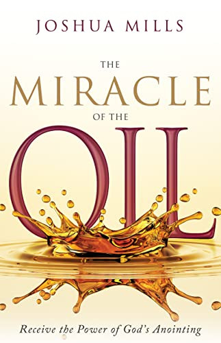 Miracle of the Oil: Receive the Power of God's Anointing