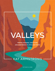 Valleys: Finding Courage Conviction and Confidence in Life's Low
