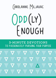 Odd (ly) Enough: 3-Minute Devotions to Passionately Pursuing Your