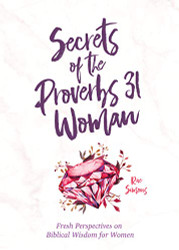 Secrets of the Proverbs 31 Woman: A Devotional for Women