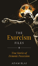 Exorcism Files: True Stories of Demonic Possession
