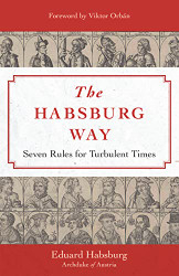 Habsburg Way: 7 Rules for Turbulent Times