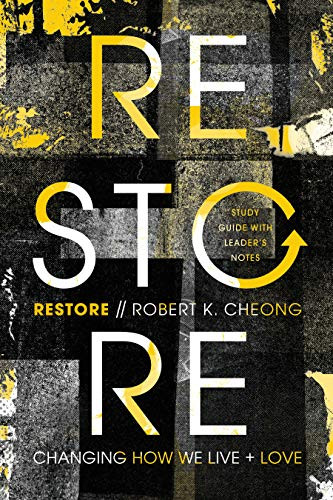 Restore: Changing How We Live and Love Study Guide with Leader's