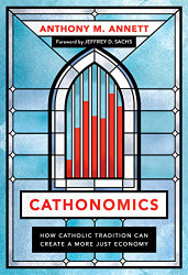 Cathonomics: How Catholic Tradition Can Create a More Just Economy