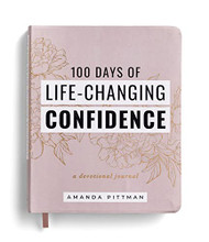 100 Days of Life-Changing Confidence: A Devotional Journal