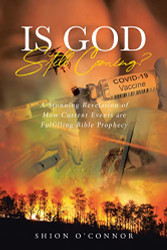 Is God Still Coming?: A Stunning Revelation of How Current Events are