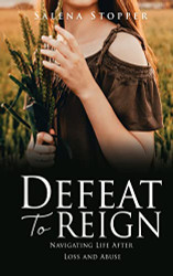 Defeat To Reign: Navigating Life After Loss and Abuse