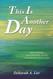 This Is Another Day: Reflections on Scripture Faith and Prayer