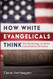 How White Evangelicals Think