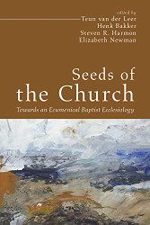 Seeds of the Church: Towards an Ecumenical Baptist Ecclesiology