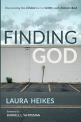 Finding God: Discovering the Divine in the Gritty and Unexpected