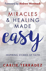 Miracles & Healing Made Easy: Inspiring Stories of Faith