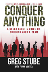 Conquer Anything: A Green Beret's Guide to Building Your A-Team
