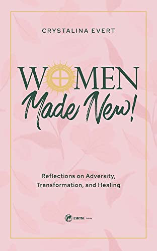 Women Made New! Reflections on Adversity Transformation