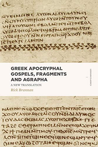 Greek Apocryphal Gospels Fragments and Agrapha: A New Translation