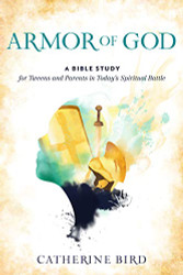 Armor of God: A Bible Study for Tweens and Parents in Today's