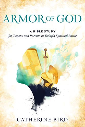 Armor of God: A Bible Study for Tweens and Parents in Today's