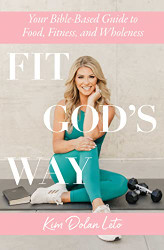 Fit God's Way: Your Bible-Based Guide to Food Fitness and Wholeness