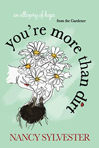 You're More Than Dirt: An Allegory of Hope From The Gardener