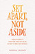 Set Apart Not Aside: Finding your identity through who Christ says