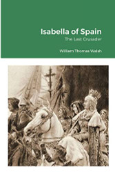 Isabella of Spain: The Last Crusader: The Last Crusader