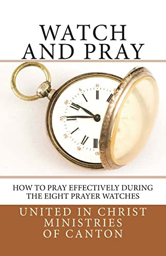 Watch and Pray: How to Pray Effectively During the Eight Prayer