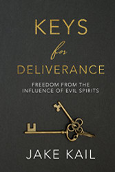 Keys for Deliverance: Freedom From the Influence of Evil Spirits