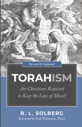 Torahism: Are Christians Required to Keep the Law of Moses