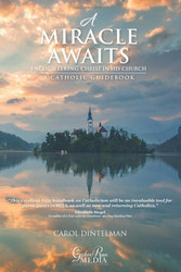 Miracle Awaits: Encountering Christ in His Church