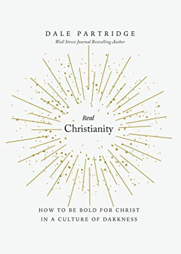 Real Christianity: How to Be Bold for Christ In a Culture of Darkness