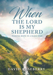 When the Lord is My Shepherd: Finding Hope in A Hard Time