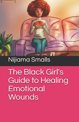 Black Girl's Guide to Healing Emotional Wounds