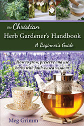 Christian Herb Gardener's Handbook: A Beginner's Guide