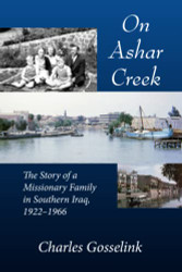 On Ashar Creek: The Story of a Missionary Family in Southern Iraq