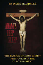Adam's Deep Sleep: The Passion of Jesus Christ Prefigured in the Old
